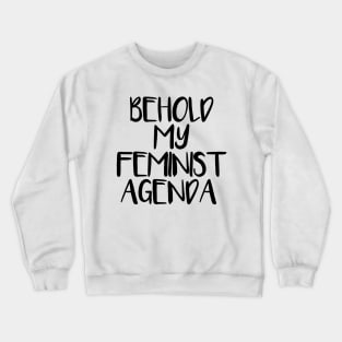 BEHOLD MY FEMINIST AGENDA feminist text slogan Crewneck Sweatshirt